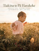 Tiakina te pā harakeke : ancestral knowledge and tamariki wellbeing /