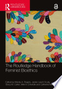 The Routledge handbook of feminist bioethics /