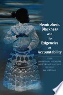 Hemispheric blackness : bodies, policies, and the exigency of accountability in the Afro-Américas /