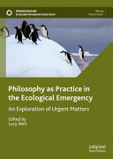 Philosophy as practice in the ecological emergency : an exploration of urgent matters /