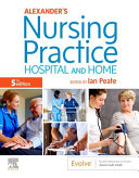 Alexander's nursing practice : hospital and home.