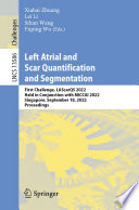 Left atrial and scar quantification and segmentation : First Challenge, LAScarQS 2022, held in conjunction with MICCAI 2022, Singapore, September 18, 2022 proceedings /