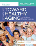 Ebersole & Hess' toward healthy aging : human needs & nursing response /