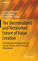 The decentralized and networked future of value creation : 3D printing and its implications for society, industry, and sustainable development /