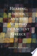 Hearing, sound, and the auditory in ancient Greece /