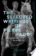 The selected writings of Pierre Hadot : philosophy as practice /