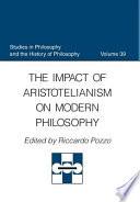 The impact of Aristotelianism on modern philosophy /