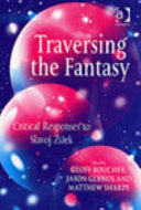 Traversing the fantasy : critical responses to Slavoj Žižek /