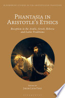 Phantasia in Aristotle's Ethics : reception in the Arabic, Greek, Hebrew and Latin traditions /