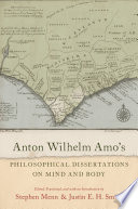 Anton Wilhelm Amo's philosophical dissertations on mind and body /