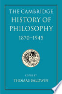 The Cambridge history of philosophy, 1870-1945 /