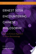 Ernest Sosa encountering Chinese philosophy : a cross-cultural approach to virtue epistemology /