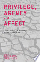 Privilege, agency and affect : understanding the production and effects of action /