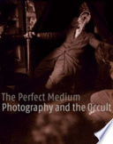 The perfect medium : photography and the occult /