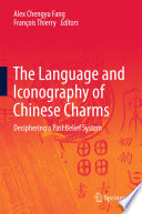 The language and iconography of Chinese charms : deciphering a past belief system /