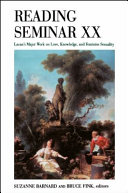 Reading Seminar XX : Lacan's major work on love, knowledge, and feminine sexuality /