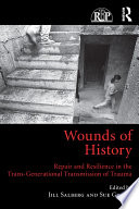 Wounds of history : repair and resilience in the trans-generational transmission of trauma /