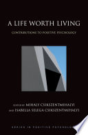 A life worth living : contributions to positive psychology /