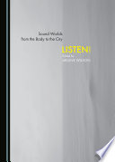 Sound worlds from the body to the city : listen! /