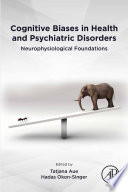 Cognitive biases in health and psychiatric disorders : neurophysiological foundations /