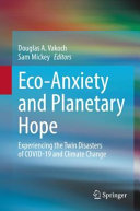 Eco-anxiety and planetary hope : experiencing the twin disasters of COVID-19 and climate change /