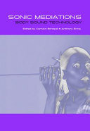 Sonic mediations : body, sound, technology /