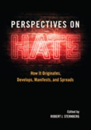 Perspectives on hate : how it originates, develops, manifests, and spreads /