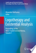 Logotherapy and Existential Analysis : Proceedings of the Viktor Frankl Institute Vienna, Volume 1 /