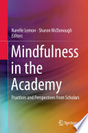 Mindfulness in the academy : practices and perspectives from scholars /