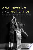 Goal setting and motivation in therapy : engaging children and parents /