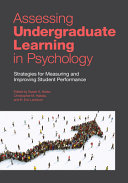 Assessing undergraduate learning in psychology : strategies for measuring and improving student performance /