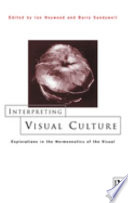 Interpreting visual culture : explorations in the hermeneutics of the visual /