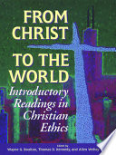 From Christ to the world : introductory readings in Christian ethics /