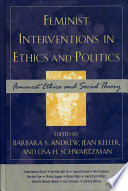 Feminist interventions in ethics and politics : feminist ethics and social theory /
