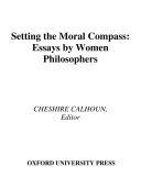 Setting the moral compass : essays by women philosophers /