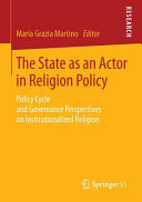 The state as an actor in religion policy : policy cycle and governance perspectives on institutionalized religion /