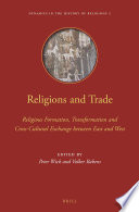 Religions and trade : religious formation, transformation and cross-cultural exchange between East and West /