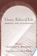 Islamic ethics of life : abortion, war, and euthanasia /