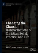 Changing the church : transformations of Christian belief, practice, and life /