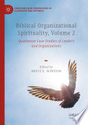 Biblical Organizational Spirituality : Qualitative Case Studies of Leaders and Organizations.