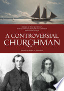 A controversial churchman : essays on George Selwyn, Bishop of New Zealand and Lichfield, and Sarah Selwyn /