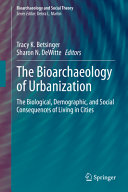 The bioarchaeology of urbanization : the biological, demographic, and social consequences of living in cities /