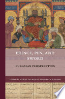 Prince, Pen, and Sword : Eurasian Perspectives /