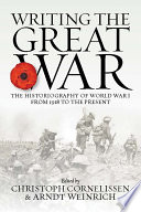 Writing the Great War : the historiography of World War I from 1918 to the present /