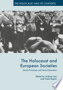 The Holocaust and European societies : social processes and social dynamics /