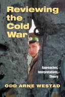 Reviewing the Cold War : approaches, interpretations, and theory /