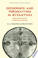 Dissidence and persecution in Byzantium : from Constantine to Michael Psellos /
