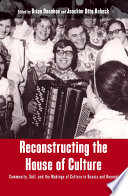 Reconstructing the House of Culture : community, self, and the makings of culture in Russia and beyond /