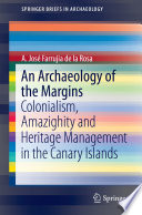 An archaeology of the margins : colonialism, Amazighity and heritage management in the Canary Islands /