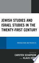 Jewish studies and Israel studies in the twenty-first century : intersections and prospects /